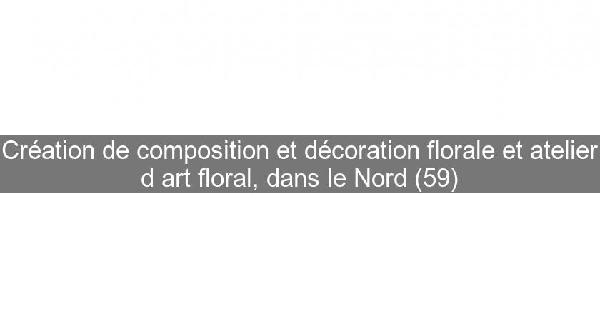 Création de composition et décoration florale et atelier d'art floral, dans le Nord (59) Création de composition et décoration florale et atelier d'art floral, dans le Nord (59)