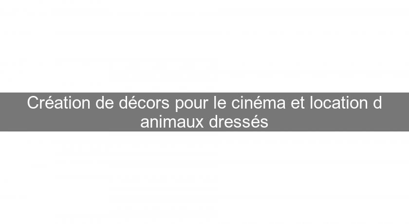 Création de décors pour le cinéma et location d'animaux dressés Création de décors pour le cinéma et location d'animaux dressés