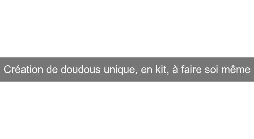 Création de doudous unique, en kit, à faire soi même Création de doudous unique, en kit, à faire soi même