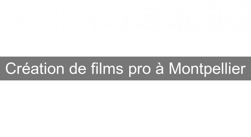 Création de films pro à Montpellier