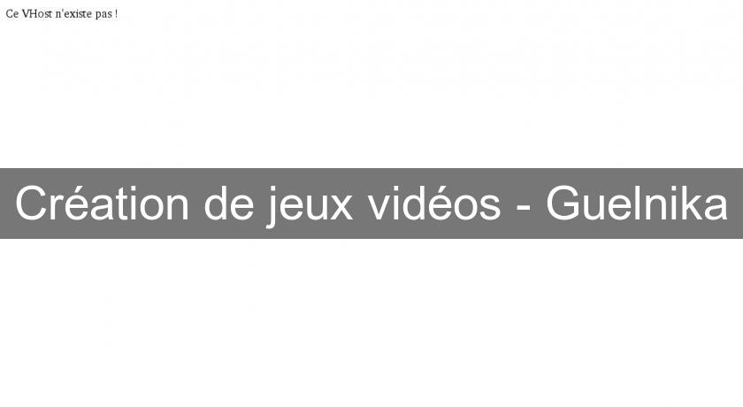 Création de jeux vidéos - Guelnika Création de jeux vidéos - Guelnika