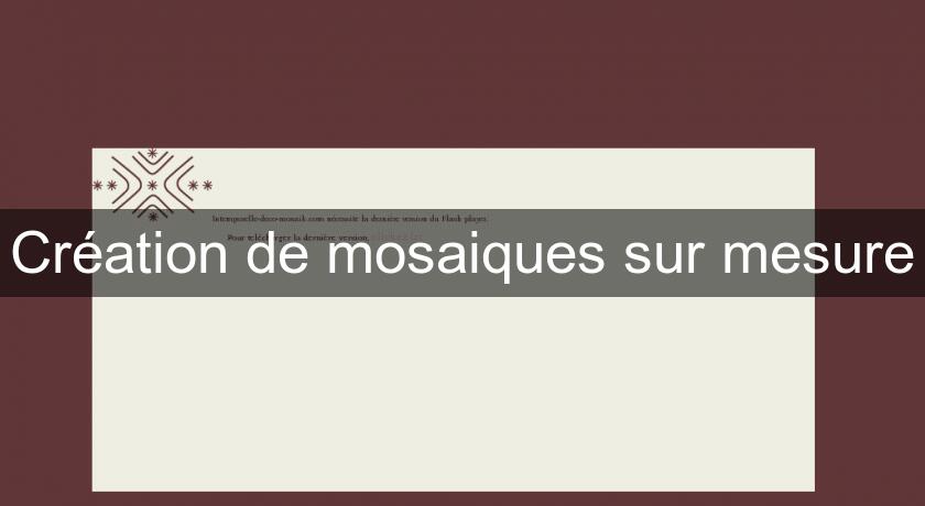 Création de mosaiques sur mesure Création de mosaiques sur mesure