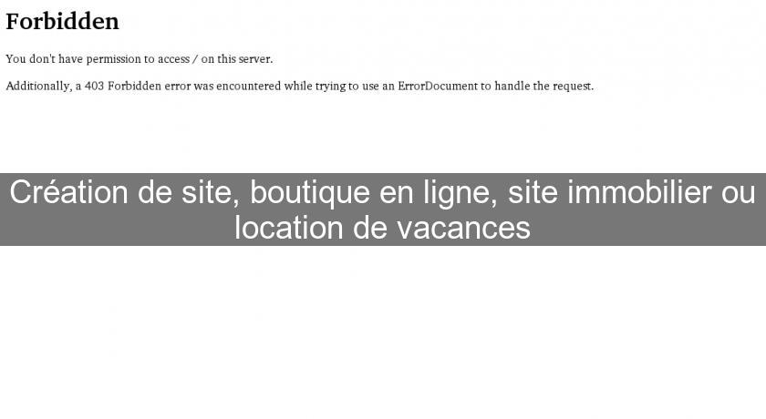 Création de site, boutique en ligne, site immobilier ou location de vacances Création de site, boutique en ligne, site immobilier ou location de vacances