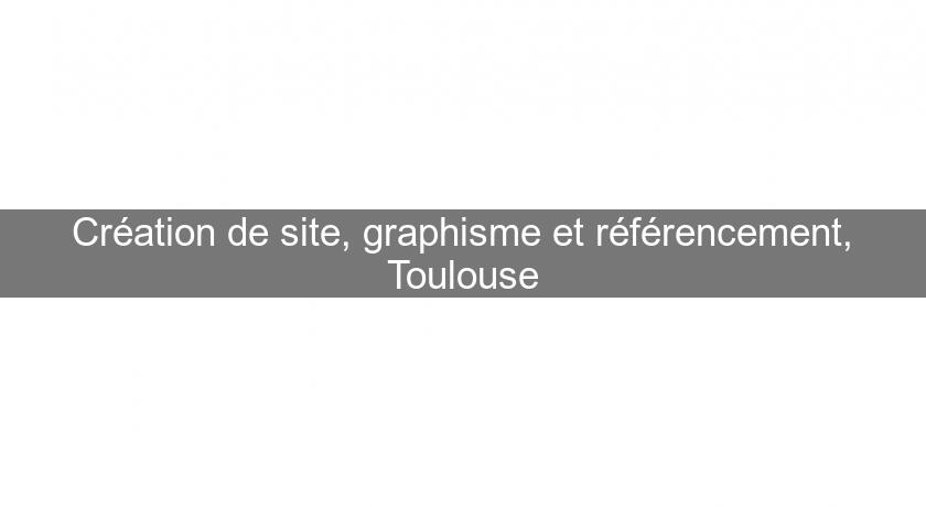 Création de site, graphisme et référencement, Toulouse