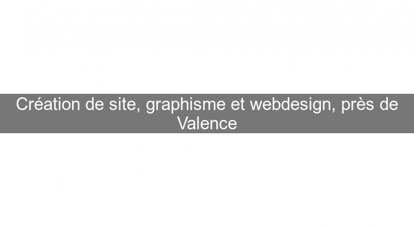 Création de site, graphisme et webdesign, près de Valence Création de site, graphisme et webdesign, près de Valence