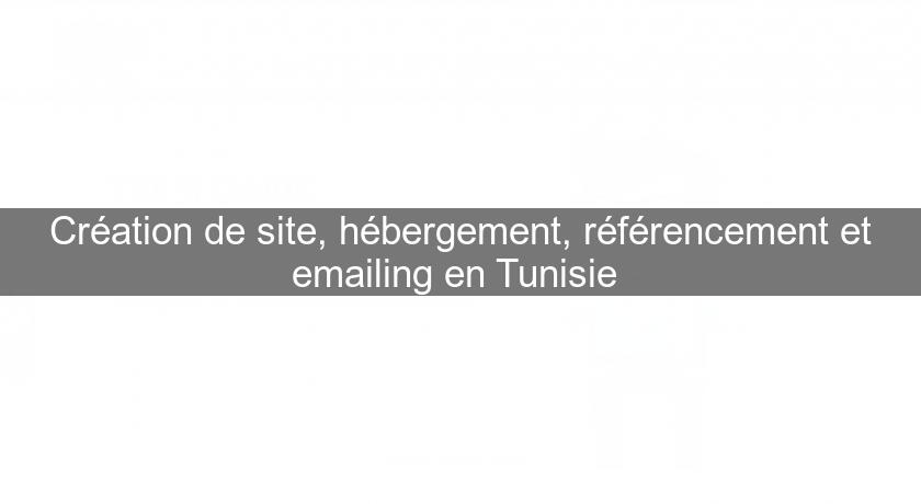 Création de site, hébergement, référencement et emailing en Tunisie 