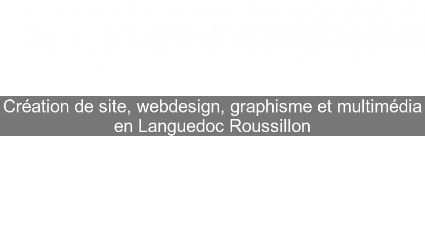 Création de site, webdesign, graphisme et multimédia en Languedoc Roussillon