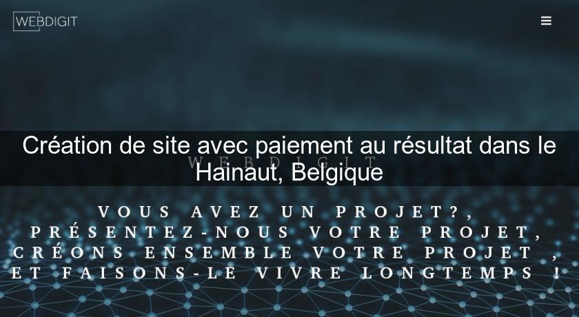 Création de site avec paiement au résultat dans le Hainaut, Belgique Création de site avec paiement au résultat dans le Hainaut, Belgique
