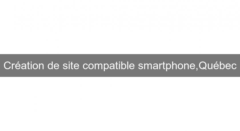 Création de site compatible smartphone,Québec