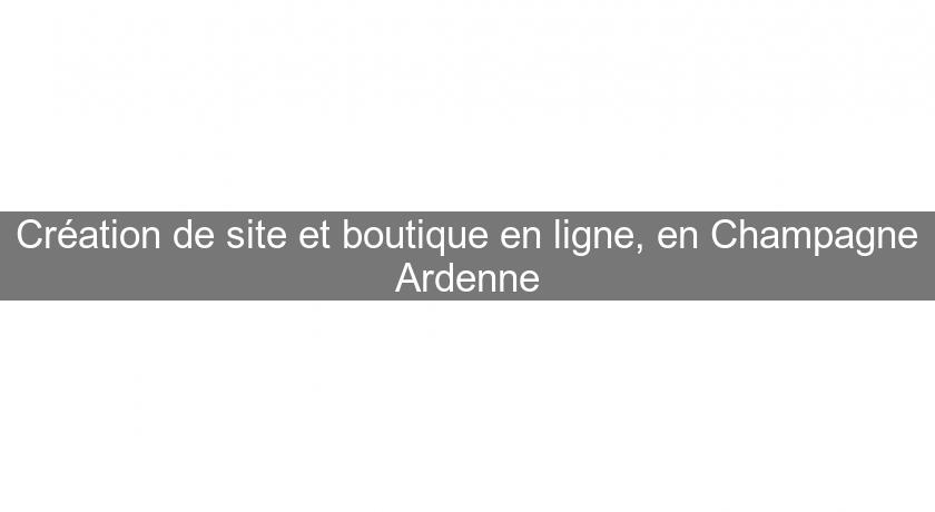 Création de site et boutique en ligne, en Champagne Ardenne Création de site et boutique en ligne, en Champagne Ardenne