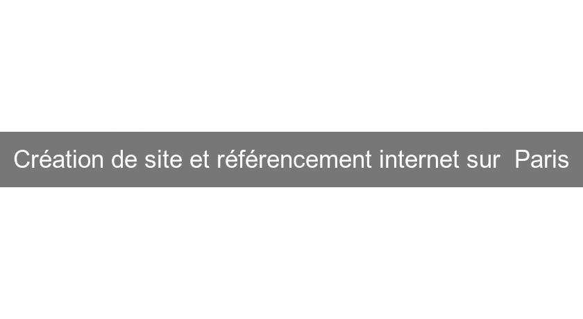 Création de site et référencement internet sur Paris Création de site et référencement internet sur Paris