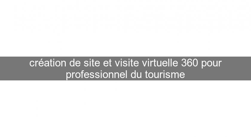 création de site et visite virtuelle 360 pour professionnel du tourisme