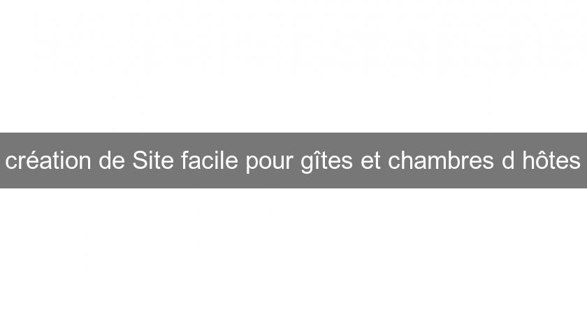 création de Site facile pour gîtes et chambres d'hôtes création de Site facile pour gîtes et chambres d'hôtes