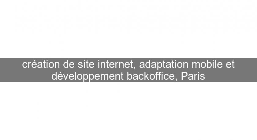 création de site internet, adaptation mobile et développement backoffice, Paris création de site internet, adaptation mobile et développement backoffice, Paris