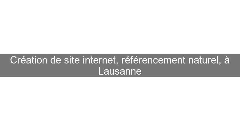 Création de site internet, référencement naturel, à Lausanne