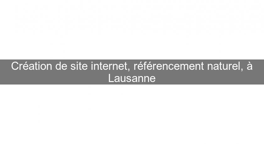 Création de site internet, référencement naturel, à Lausanne Création de site internet, référencement naturel, à Lausanne