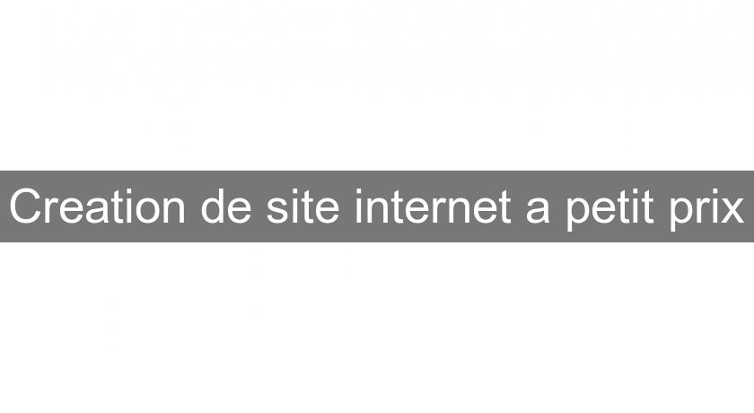 Creation de site internet a petit prix