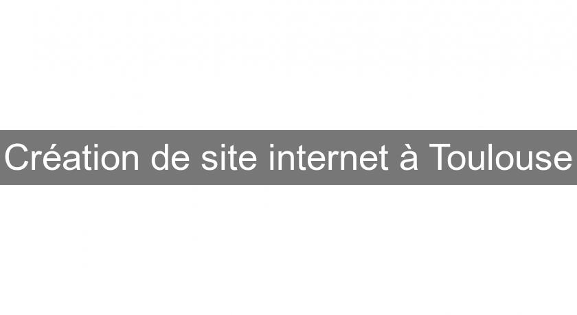 Création de site internet à Toulouse Création de site internet à Toulouse