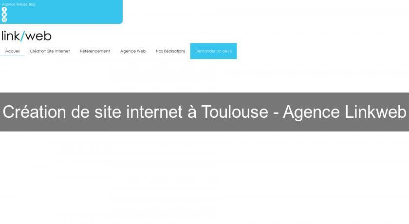 Création de site internet à Toulouse - Agence Linkweb