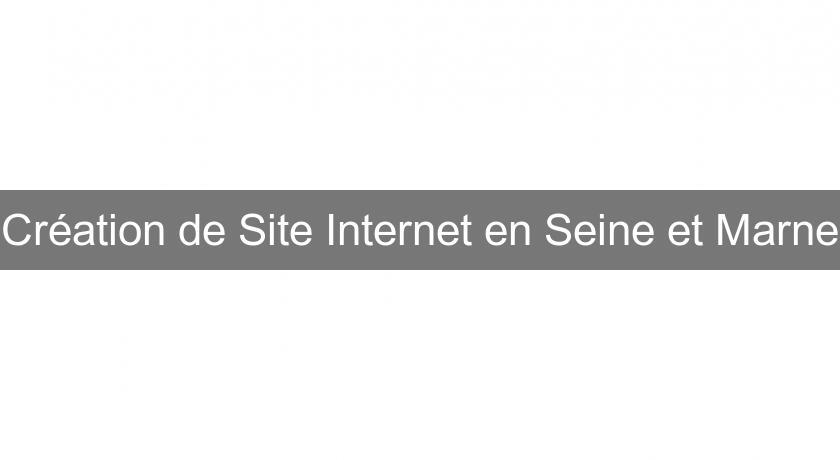 Création de Site Internet en Seine et Marne Création de Site Internet en Seine et Marne