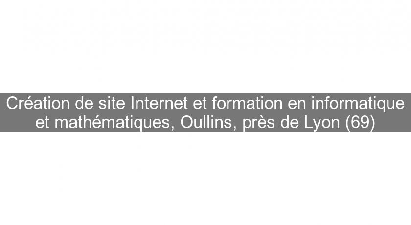 Création de site Internet et formation en informatique et mathématiques, Oullins, près de Lyon (69) Création de site Internet et formation en informatique et mathématiques, Oullins, près de Lyon (69)