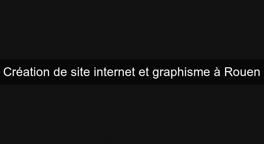 Création de site internet et graphisme à Rouen Création de site internet et graphisme à Rouen