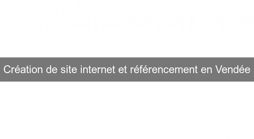 Création de site internet et référencement en Vendée
