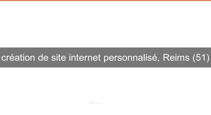création de site internet personnalisé, Reims (51) création de site internet personnalisé, Reims (51)