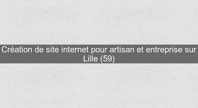 Création de site internet pour artisan et entreprise sur Lille (59) Création de site internet pour artisan et entreprise sur Lille (59)