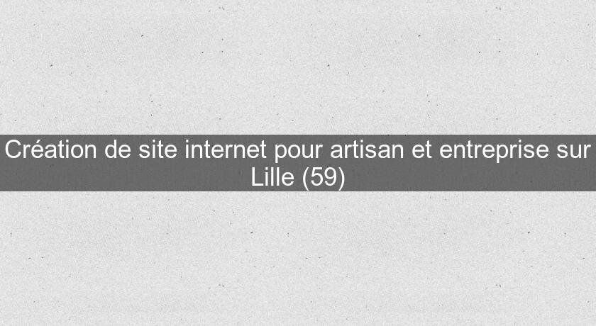 Création de site internet pour artisan et entreprise sur Lille (59)