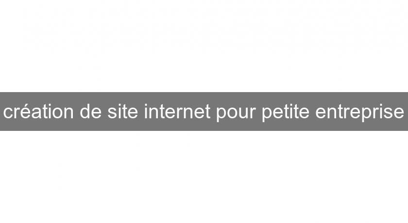 création de site internet pour petite entreprise