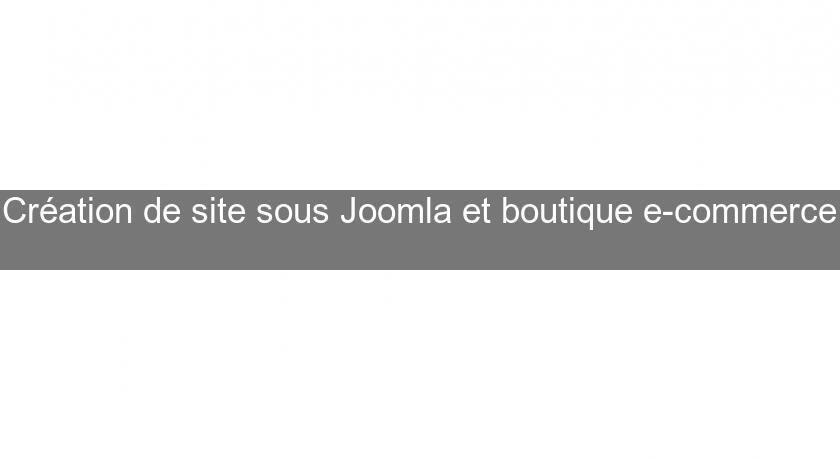 Création de site sous Joomla et boutique e-commerce Création de site sous Joomla et boutique e-commerce