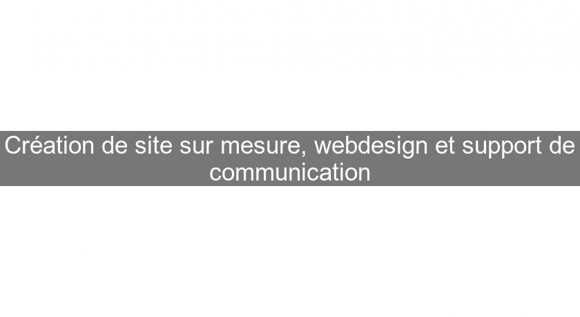 Création de site sur mesure, webdesign et support de communication Création de site sur mesure, webdesign et support de communication