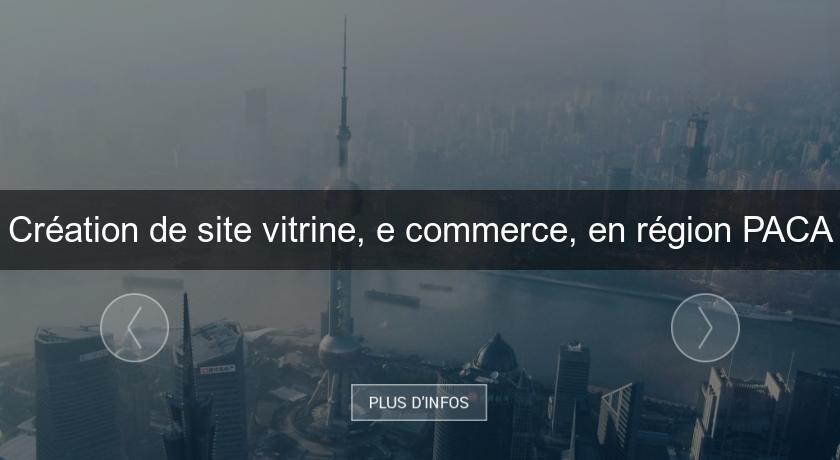 Création de site vitrine, e commerce, en région PACA Création de site vitrine, e commerce, en région PACA