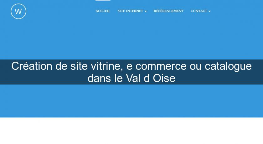 Création de site vitrine, e commerce ou catalogue dans le Val d'Oise