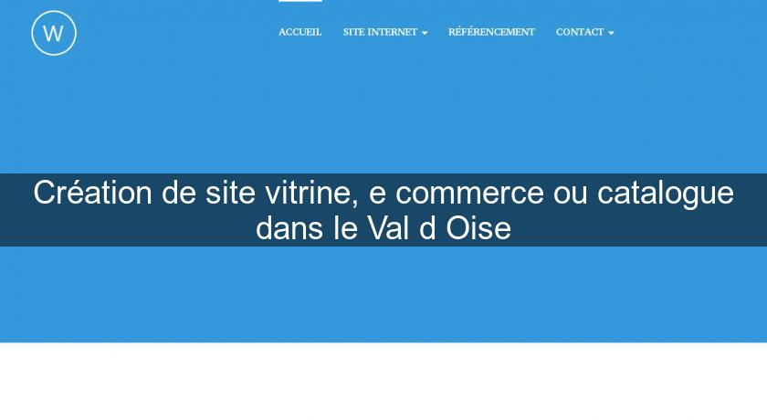 Création de site vitrine, e commerce ou catalogue dans le Val d'Oise Création de site vitrine, e commerce ou catalogue dans le Val d'Oise