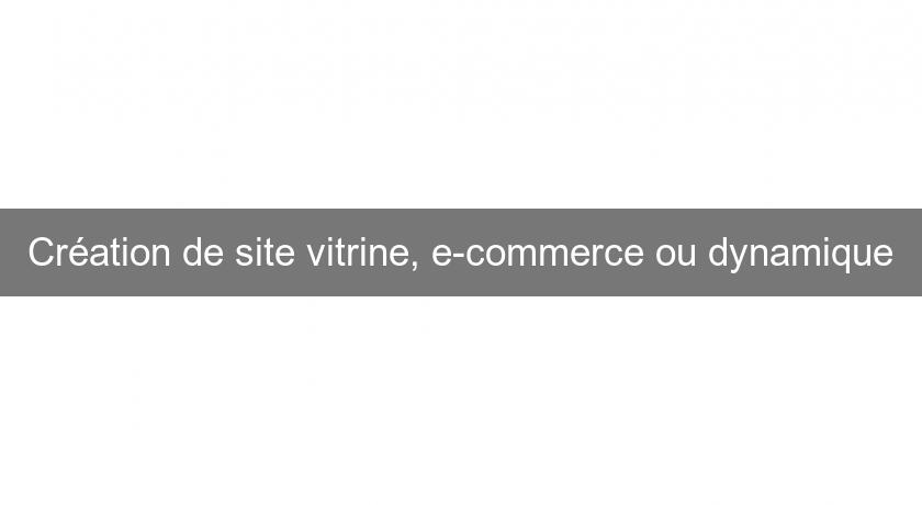 Création de site vitrine, e-commerce ou dynamique Création de site vitrine, e-commerce ou dynamique