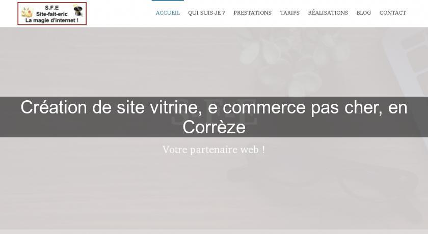 Création de site vitrine, e commerce pas cher, en Corrèze