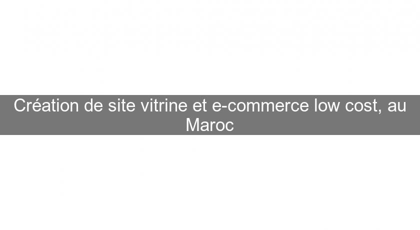 Création de site vitrine et e-commerce low cost, au Maroc