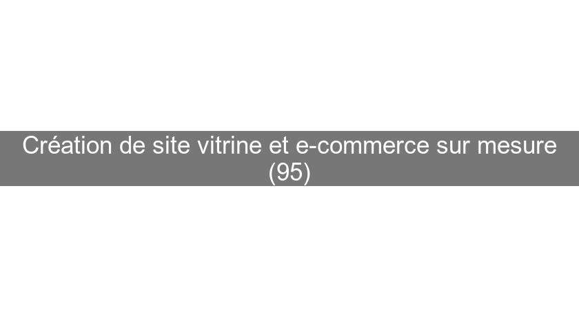 Création de site vitrine et e-commerce sur mesure (95) Création de site vitrine et e-commerce sur mesure (95)