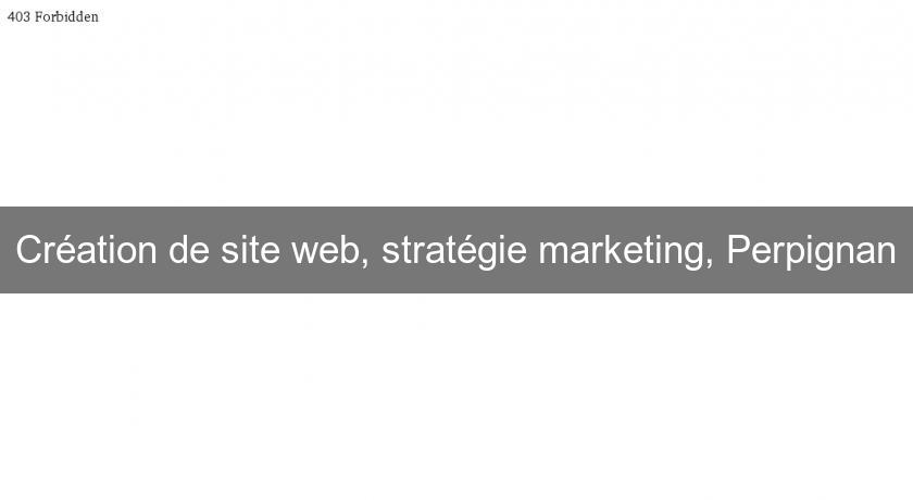 Création de site web, stratégie marketing, Perpignan Création de site web, stratégie marketing, Perpignan