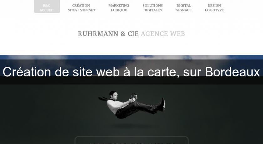 Création de site web à la carte, sur Bordeaux Création de site web à la carte, sur Bordeaux
