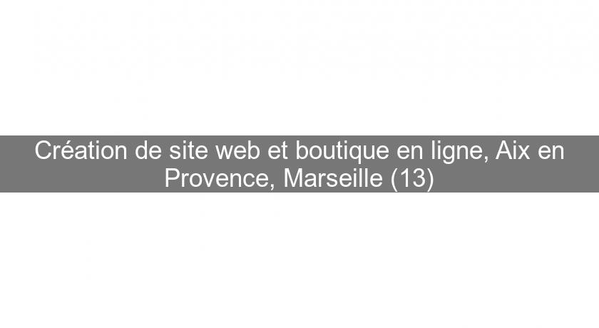 Création de site web et boutique en ligne, Aix en Provence, Marseille (13)