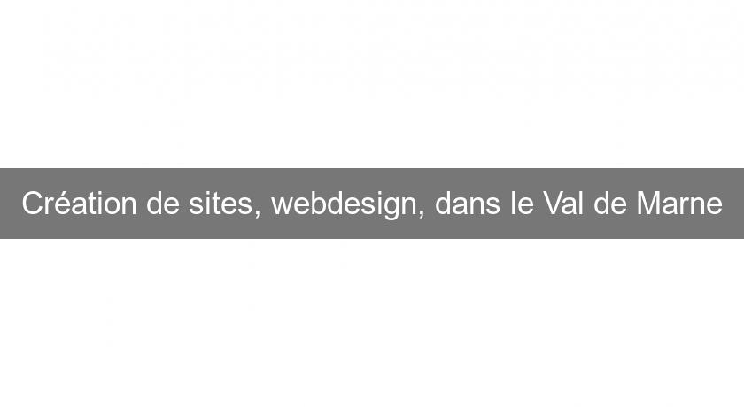 Création de sites, webdesign, dans le Val de Marne