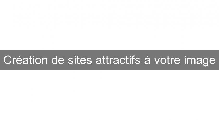 Création de sites attractifs à votre image Création de sites attractifs à votre image