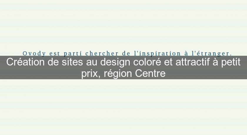 Création de sites au design coloré et attractif à petit prix, région Centre