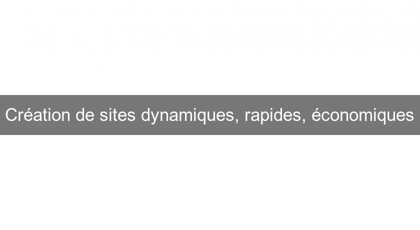 Création de sites dynamiques, rapides, économiques Création de sites dynamiques, rapides, économiques