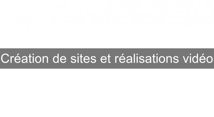 Création de sites et réalisations vidéo Création de sites et réalisations vidéo
