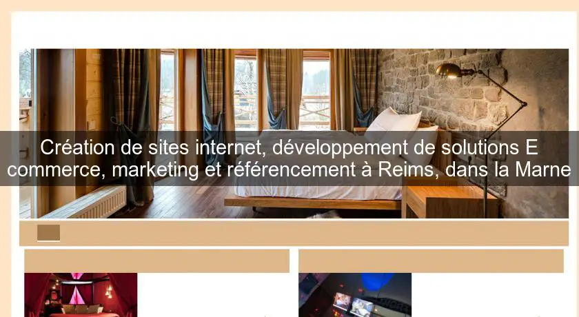 Création de sites internet, développement de solutions E commerce, marketing et référencement à Reims, dans la Marne
