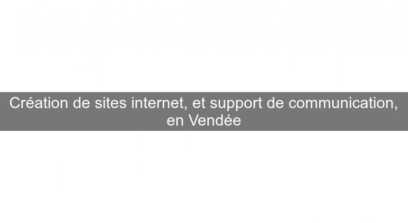 Création de sites internet, et support de communication, en Vendée Création de sites internet, et support de communication, en Vendée